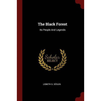 The Black Forest - by  Lisbeth G Seguin (Paperback)