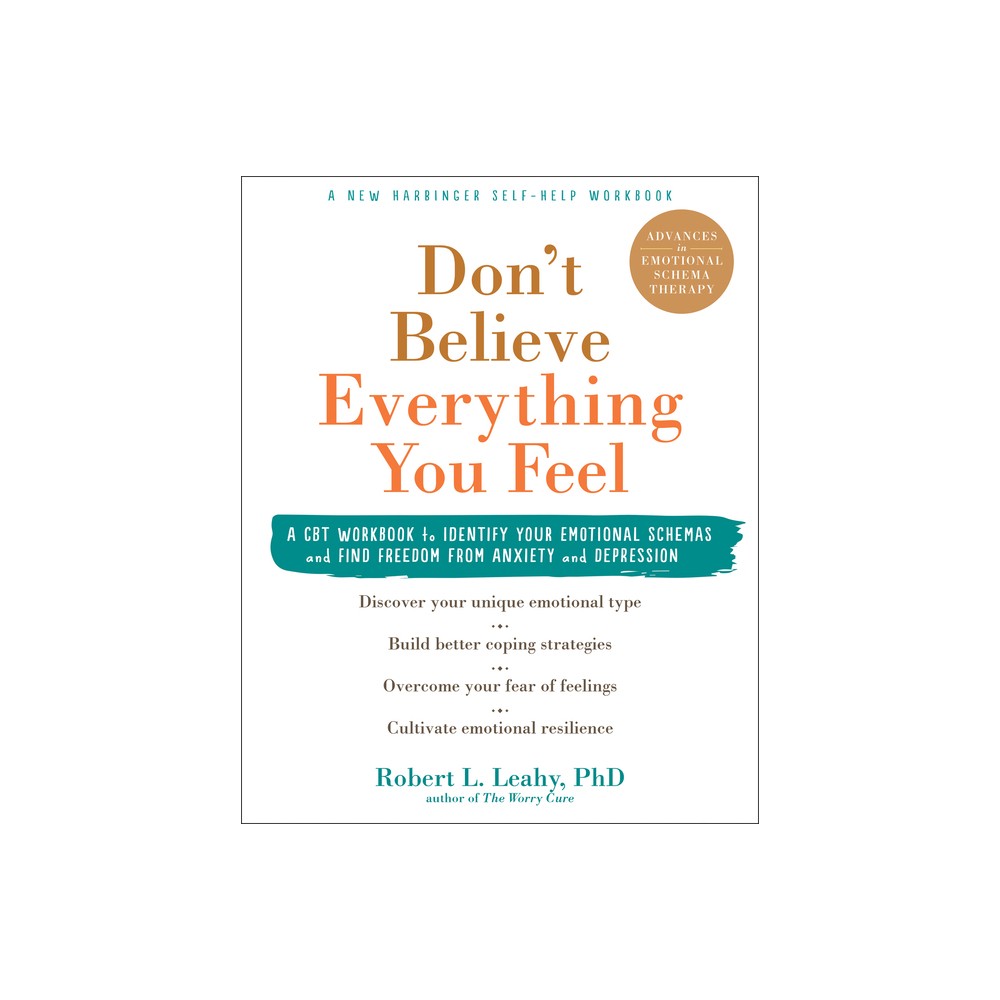 Dont Believe Everything You Feel - by Robert L Leahy (Paperback)