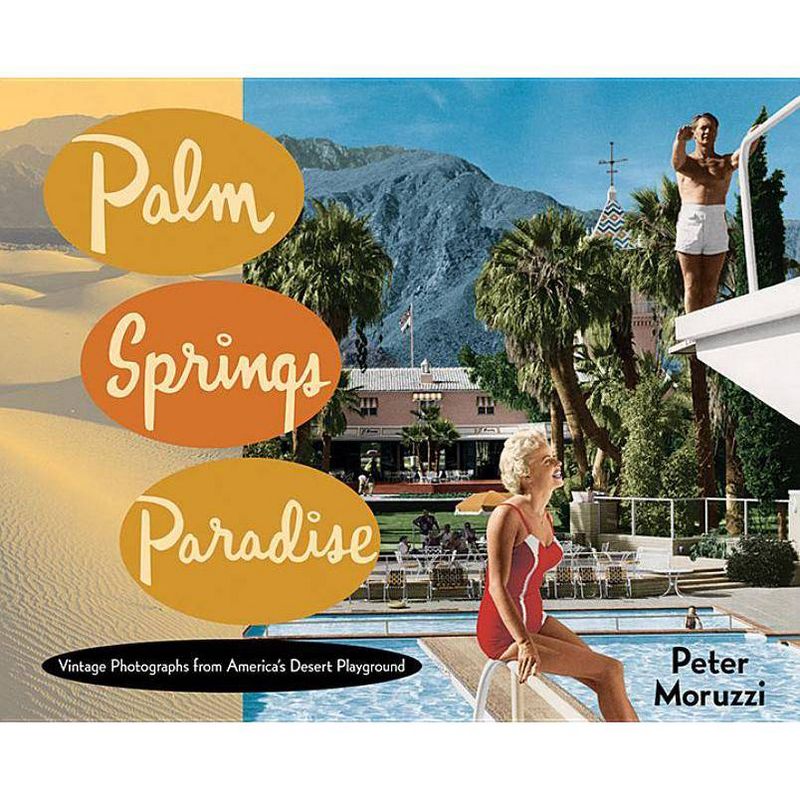 Palm Springs Paradise - by  Peter Moruzzi (Hardcover), 1 of 2