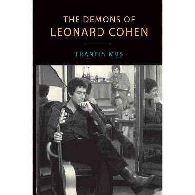 The Demons of Leonard Cohen - (Canadian Studies) by  Francis Mus (Paperback)