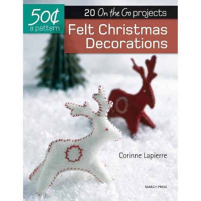  Felt Christmas Decorations - (50 Cents a Pattern) by  Corrine Lapierre (Paperback) 