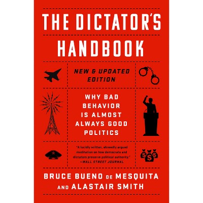 The Dictator's Handbook - by  Bruce Bueno de Mesquita & Alastair Smith (Paperback)