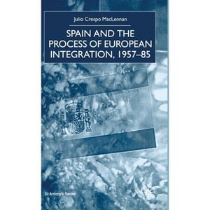 Spain and the Process of European Integration, 1957-85 - (St Antony's) by  J MacLennan (Hardcover) - 1 of 1