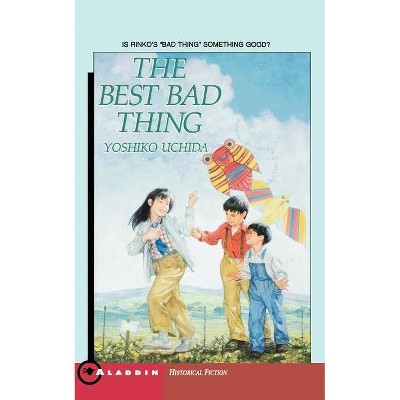 The Best Bad Thing - (Aladdin Historical Fiction) by  Yoshiko Uchida (Paperback)