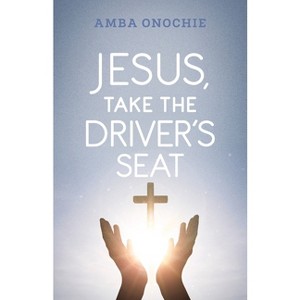 Jesus, Take the Driver's Seat - by  Amba Onochie (Paperback) - 1 of 1