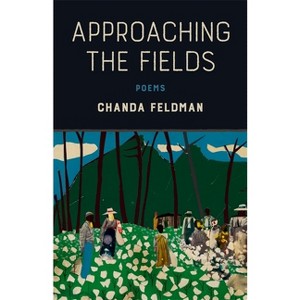 Approaching the Fields - by  Chanda Feldman (Paperback) - 1 of 1