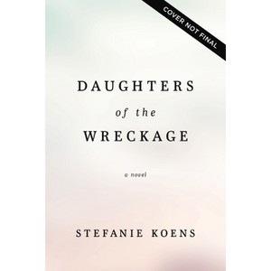 Daughters of the Wreckage - by  Stefanie Koens (Paperback) - 1 of 1