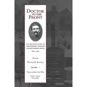 Doctor to the Front - (Voices of the Civil War) by  Donald B Koonce (Paperback) - 1 of 1