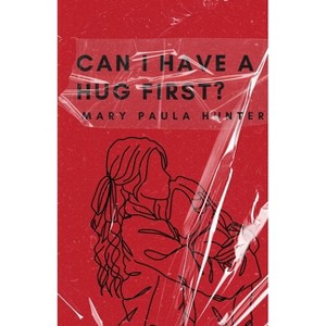 Can I Have a Hug First? - by  Mary Paula Hunter (Paperback) - 1 of 1
