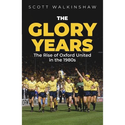 The Glory Years - by  Scott Walkinshaw (Hardcover)
