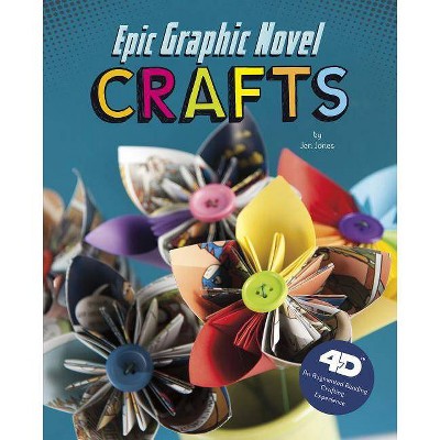 Epic Graphic Novel Crafts - (Next Chapter Crafts 4D) by  Jen Donatelli & Jen Jones (Hardcover)