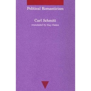 Political Romanticism - (Studies in Contemporary German Social Thought) by  Carl Schmitt (Paperback) - 1 of 1