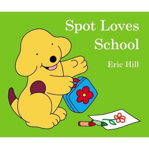 Spot Loves School - by  Eric Hill (Board Book) - 1 of 1