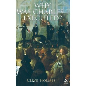 Why Was Charles I Executed? - by Clive Holmes - 1 of 1