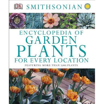 Encyclopedia of Garden Plants for Every Location - by  DK (Hardcover)