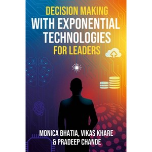 Decision Making with Exponential Technologies for Leaders - by  Monica Bhatia & Vikas Khare & Pradeep K Chande (Hardcover) - 1 of 1