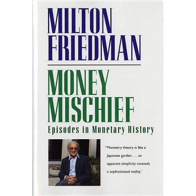 Money Mischief - (Harvest Book) by  Milton Friedman (Paperback)