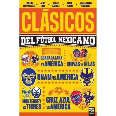 Clásicos del Fútbol Mexicano - by  Luciano Campos Garza (Paperback)