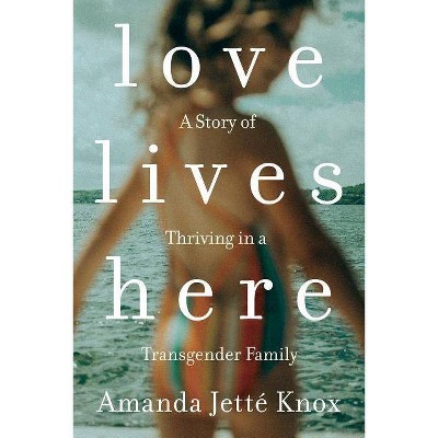 Love Lives Here - by  Amanda Jette Knox (Paperback)