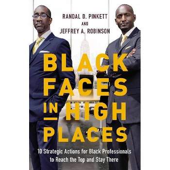 Black Faces in High Places - by  Randal D Pinkett & Jeffrey A Robinson (Paperback)