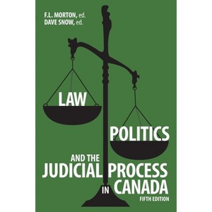 Law, Politics, and the Judicial Process in Canada, 5th Edition - by  F L Morton & Dave Snow (Paperback) - 1 of 1