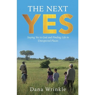 The Next Yes - by Dana Wrinkle
