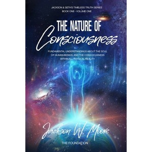 The Nature Of Consciousness - (Timeless Truth) by  Jackson W Moore (Paperback) - 1 of 1