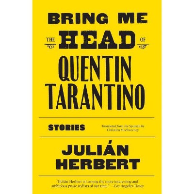 Bring Me the Head of Quentin Tarantino - by  Julián Herbert (Paperback)