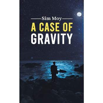 A Case of Gravity - by  Sim Moy (Paperback)
