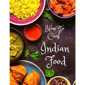 How To Cook Indian Food - by  Exotic Publisher (Paperback) - 1 of 1