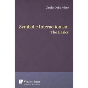 Symbolic Interactionism - (Sociology) by  Charles Quist-Adade (Paperback) - 1 of 1