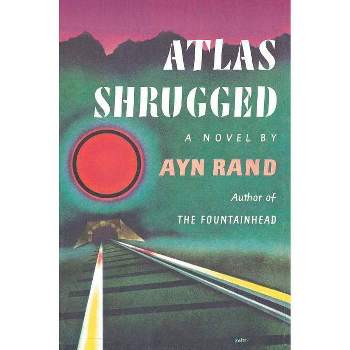 Atlas Shrugged - by Ayn Rand