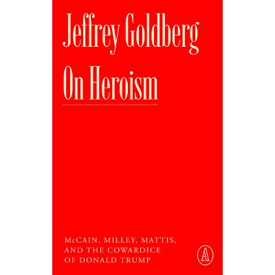 On Heroism - (Atlantic Editions) by  Jeffrey Goldberg (Paperback)