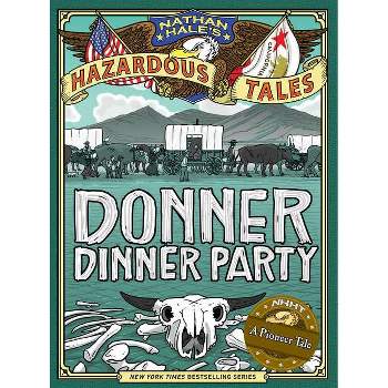 Donner Dinner Party (Nathan Hale's Hazardous Tales #3) - (Hardcover)