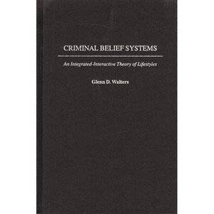 Criminal Belief Systems - by  Glenn D Walters (Hardcover) - 1 of 1