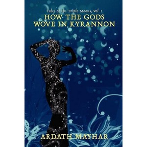 How the Gods Wove in Kyrannon - by  Ardath Mayhar (Paperback) - 1 of 1