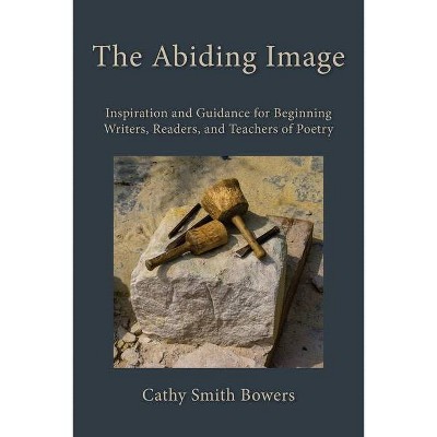 The Abiding Image - by  Cathy Smith Bowers (Paperback)