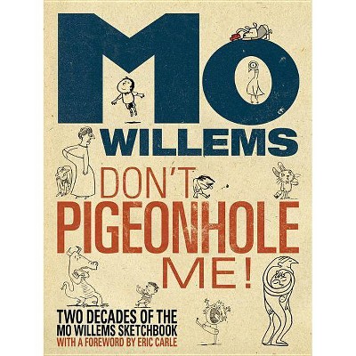 Don't Pigeonhole Me! (Two Decades of the Mo Willems Sketchbook) - (Hardcover)