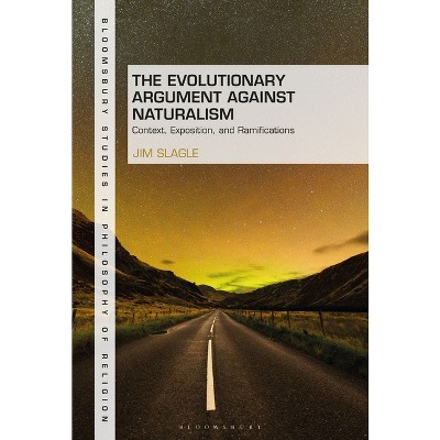 The Evolutionary Argument Against Naturalism - (Bloomsbury Studies in Philosophy of Religion) by  Jim Slagle (Hardcover)