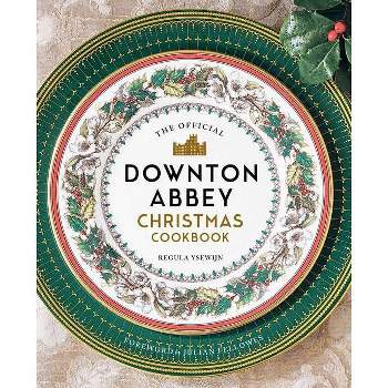 The Official Downton Abbey Christmas Cookbook - (Downton Abbey Cookery) by  Regula Ysewijn (Hardcover)