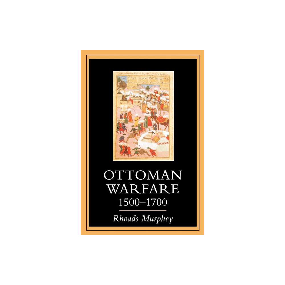 Ottoman Warfare 1500-1700 - by Rhoads Murphey (Paperback)