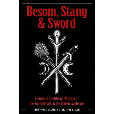 Besom, Stang & Sword - by  Christopher Orapello & Tara-Love Maguire (Paperback)