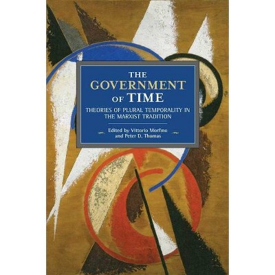 The Government of Time - (Historical Materialism) by  Vittorio Morfino & Peter D Thomas (Paperback)