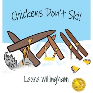 Chickens Don't Ski! - (A Lily Saves the Day Book) by  Laura Willingham (Hardcover) - 1 of 1