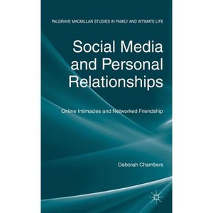 Social Media and Personal Relationships - (Palgrave MacMillan Studies in Family and Intimate Life) by  D Chambers (Hardcover) - 1 of 1