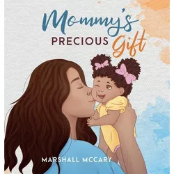 Mommy's Precious Gift - by  Marshall M McCary (Hardcover)