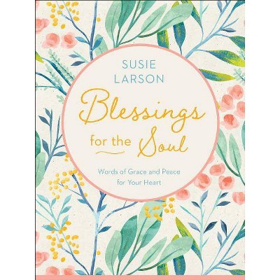 Blessings for the Soul - by  Susie Larson (Hardcover)