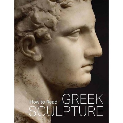 How to Read Greek Sculpture - (Metropolitan Museum of Art - How to Read) by  Seán Hemingway (Paperback)