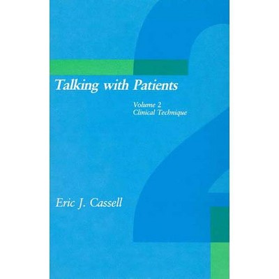 Talking with Patients, Volume 2 - (Mit Press Series on the Humanistic & Social Dimensions of Medicine) by  Eric J Cassell (Paperback)