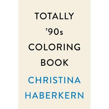 Totally '90s Coloring Book - by Christina Haberkern (Paperback)